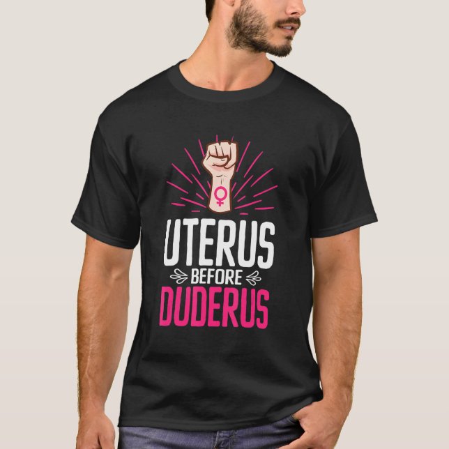 Uterus Before Duderus Feminism Equality Women Righ T-Shirt (Front)
