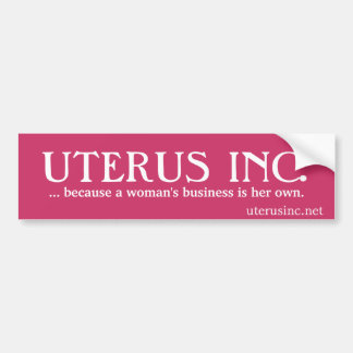 UTERUS INC...because a woman's business is her own Bumper Sticker