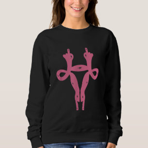 Uterus Middle Fingers Funny Pro-Choice & Feminist Sweatshirt