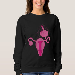 Uterus Shows Middle Finger Women Rights Feminist F Sweatshirt