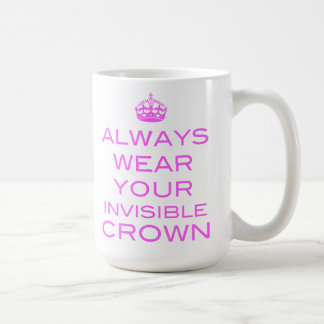 Utilisez toujours votre couronne invisible - tasse
