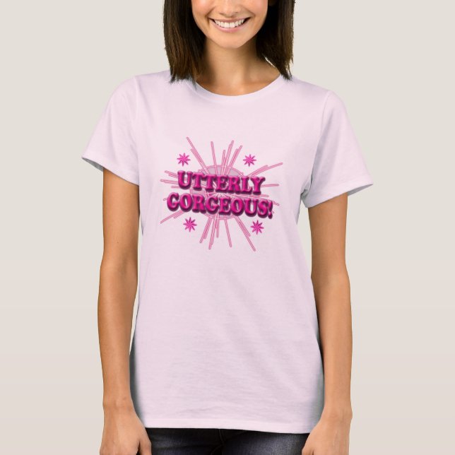 Utterly Gorgeous! T-Shirt (Front)