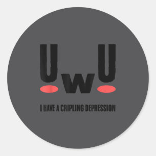 Uwu I Have Crippling Depression Mental Health Awar Classic Round Sticker