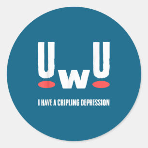 Uwu I Have Crippling Depression Mental Health Awar Classic Round Sticker