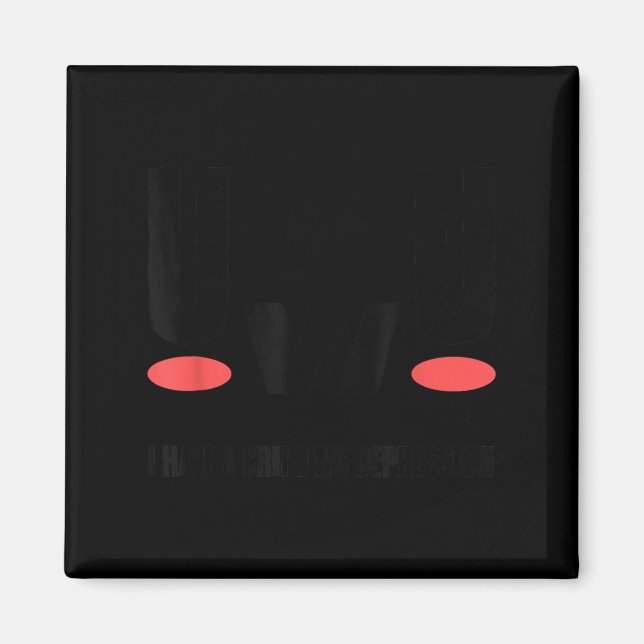 Uwu I Have Crippling Depression Mental Health Awar Magnet (Front)