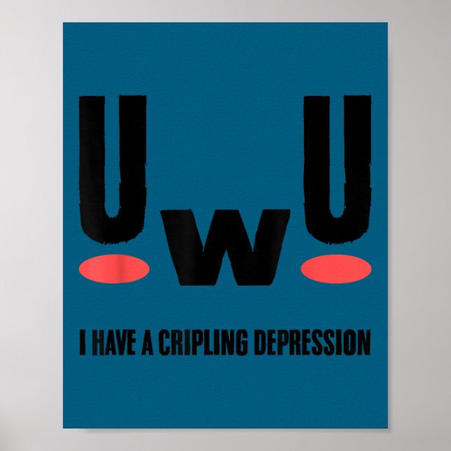 Uwu I Have Crippling Depression Mental Health Awar Poster (Front)