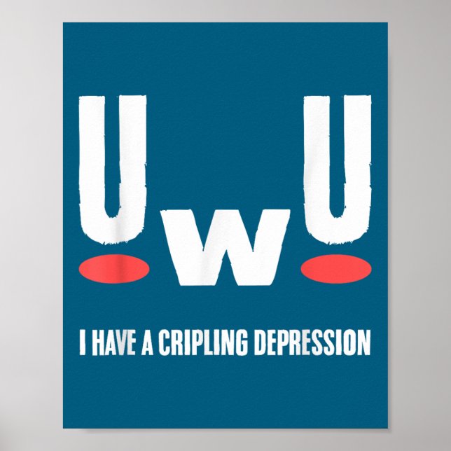 Uwu I Have Crippling Depression Mental Health Awar Poster (Front)