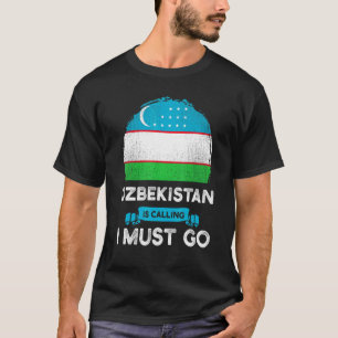 Uzbekistan Is Calling I Must Go Uzbeks Heritage Ro T-Shirt