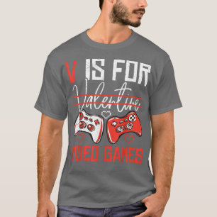 V Is For Valentines Video Games Valentines Day Gam T-Shirt
