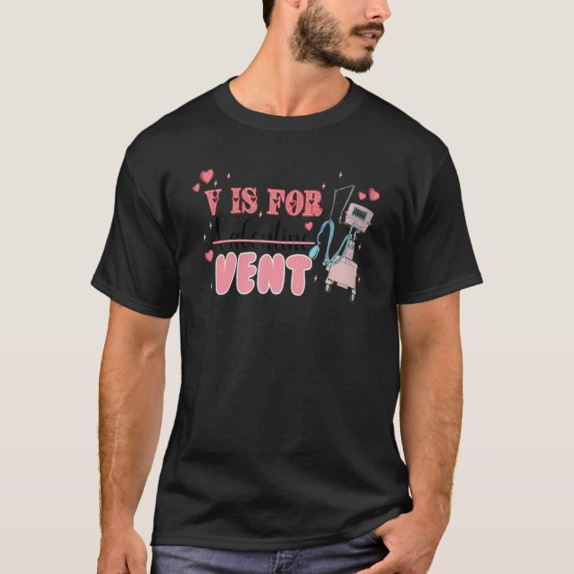 V Is For Vent Funny PACU CRNA ER ED Nurse Valentin T-Shirt (Front)
