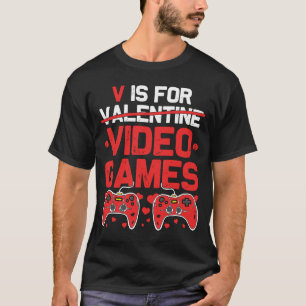 V is for Video Games  Anti Valentines Day Gamer T-Shirt