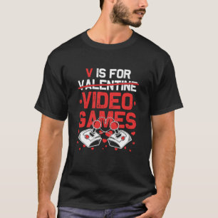 V Is For Video Games Valentines Day Gamer Teen Men T-Shirt