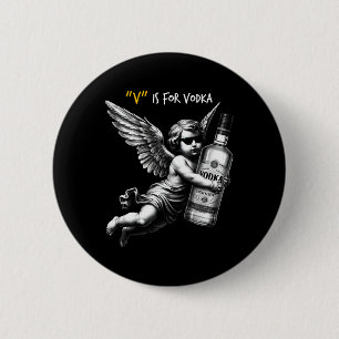 V Is For Vodka Cupid Is Stupid And Drunk Anti Vale 2 Inch Round Button