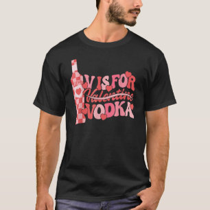 V Is For Vodka Retro Funny Valentines Day Women Me T-Shirt