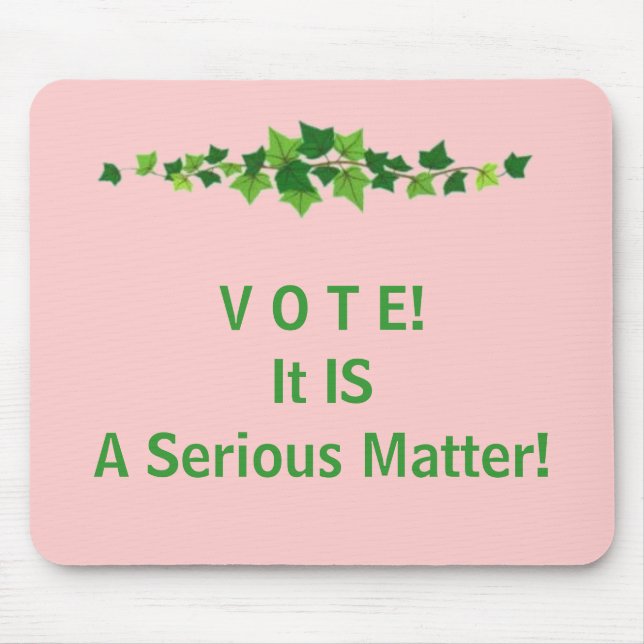V O T E!  It IS A Serious Matter! Mouse Pad (Front)