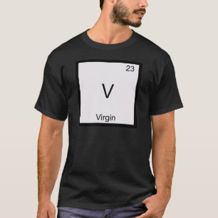 V - Symbole Virgin Funny Chimie Élément T-shirt