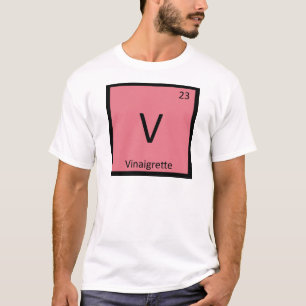 V - Vinaigrette Chemistry Periodic Table Symbol T-Shirt