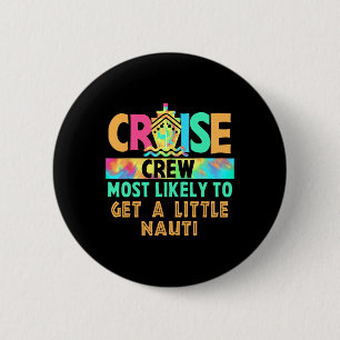 Vacation Cruise Crew Most Likely To Get A Little N 2 Inch Round Button