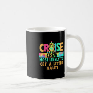 Vacation Cruise Crew Most Likely To Get A Little N Coffee Mug