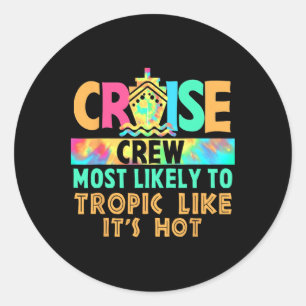 Vacation Cruise Crew Most Likely To Tropic Like It Classic Round Sticker