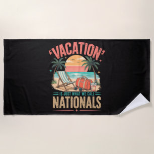 Vacation is Just What We Call Nationals Beach Towel