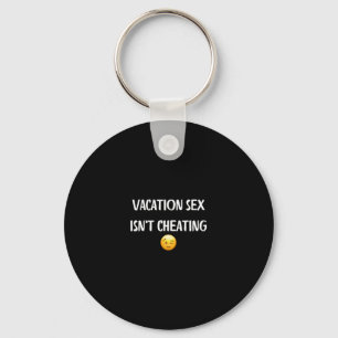 Vacation Isn't Cheating - Funny Gifts For Women An Keychain