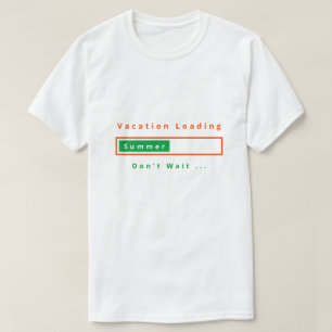 Vacation Loading - Don't Wait - Summer - T-Shirt
