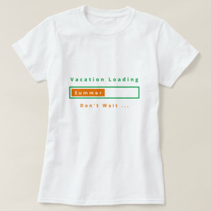 Vacation Loading - Don't Wait - Summer T-Shirt