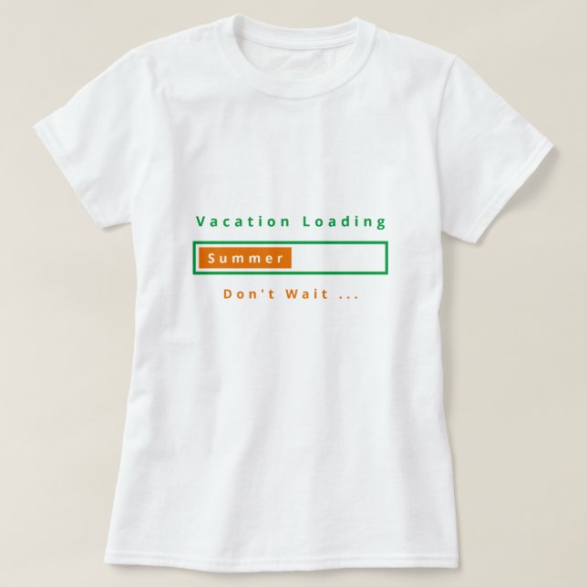 Vacation Loading - Don't Wait - Summer T-Shirt (Design Front)