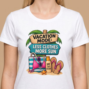 Vacation Mode Less Clothes More Sun Funny T-Shirt