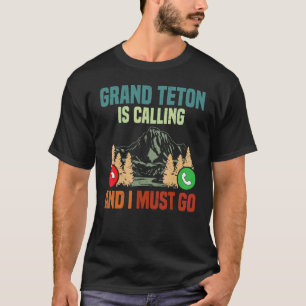 Vacation National Park Grand Teton Is Calling I Mu T-Shirt