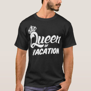 Vacation Queen Vacation s Vacation Must Haves T-Shirt