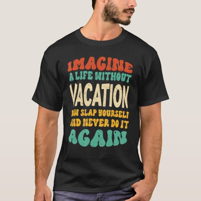 Vacation Quote For Vacation T-Shirt (Front)