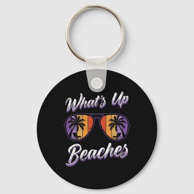 Vacation Whats Up Beaches Beach Funny Spring Break Keychain (Front)