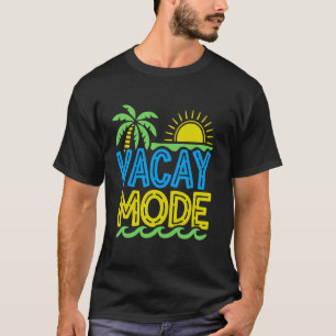 Vacay Mode, Beach Vacation Gifts For Cruise T-Shirt