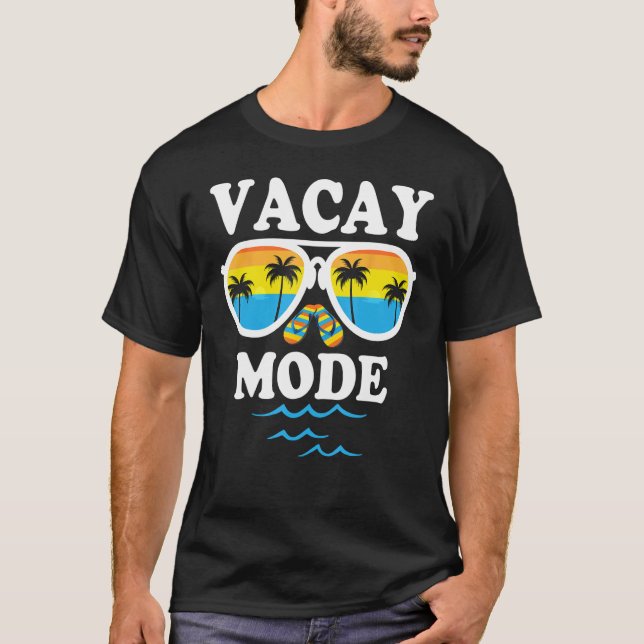 Vacay Mode  For Summer Cruise Holiday Vacation Get T-Shirt (Front)