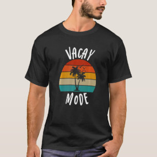 Vacay Mode Summer Vacation Family Friends Trip Pal T-Shirt