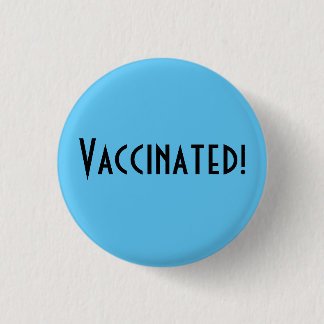 Vaccinated! 1 Inch Round Button