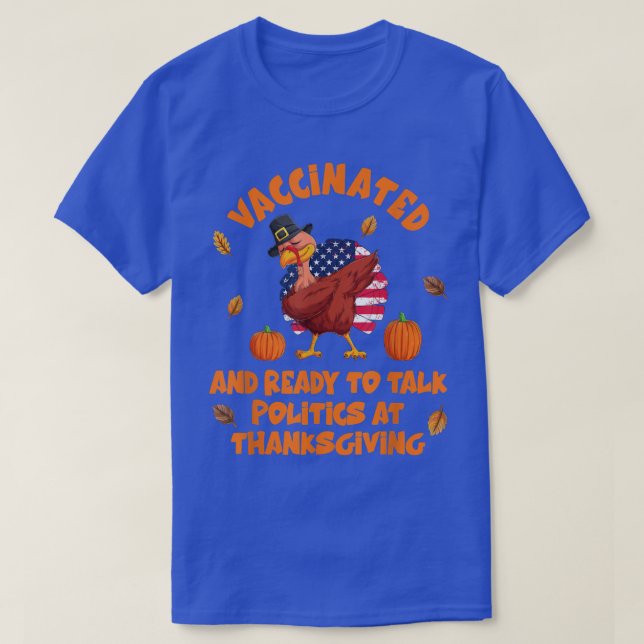 Vaccinated And Ready To Talk Politics At Thanksgiv T-Shirt (Design Front)