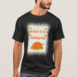 Vaccinated And Ready To Talk Politics At Thanksgiv T-Shirt