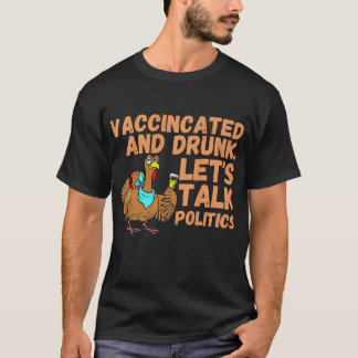 Vaccinated And Ready to Talk Politics at Thanksgiv T-Shirt