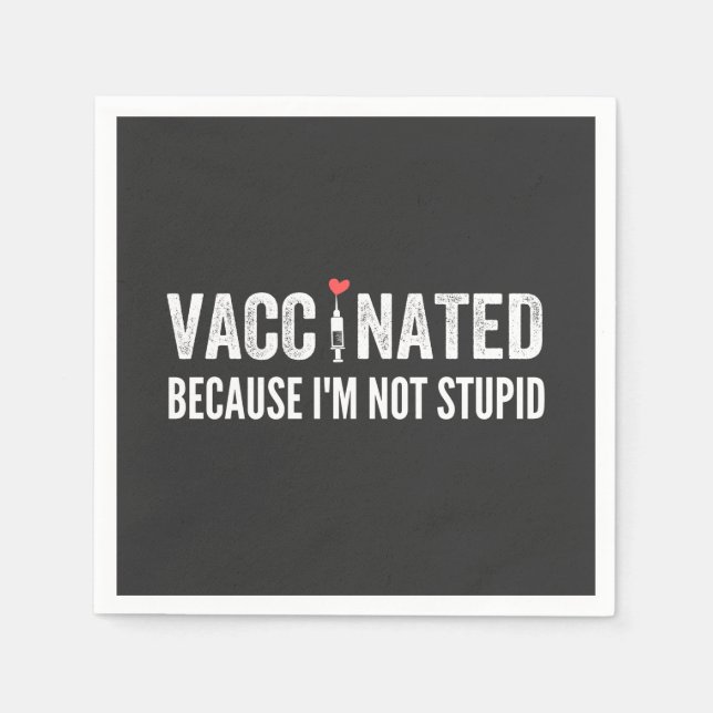 Vaccinated Because I'm Not Stupid Napkin (Front)