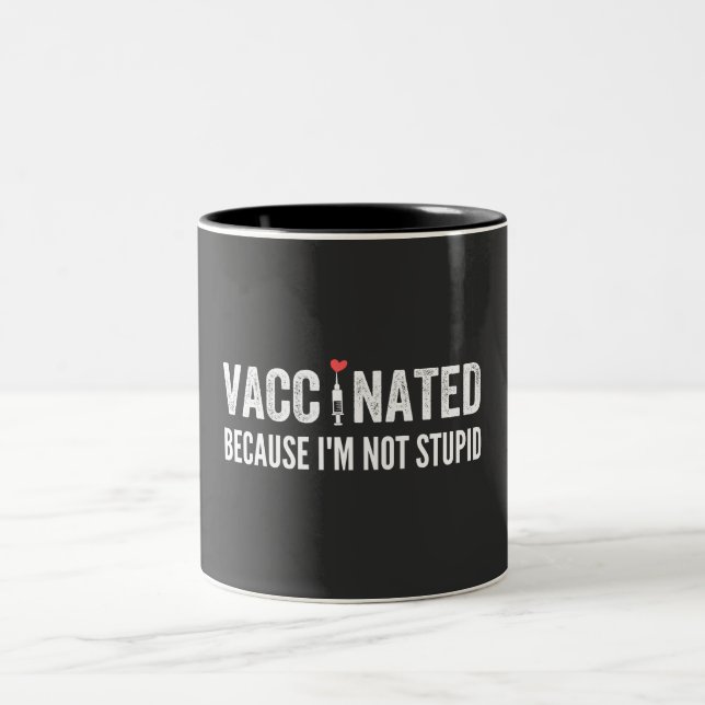 Vaccinated Because I'm Not Stupid Two-Tone Coffee Mug (Center)