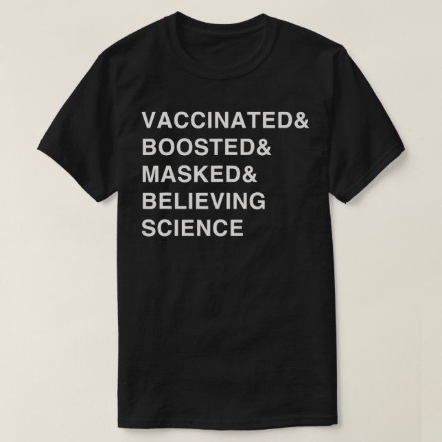 Vaccinated Boosted Masked Believing Science Funny  T-Shirt (Design Front)
