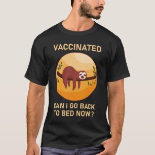 Vaccinated Can I Go Back to Bed Now T-Shirt