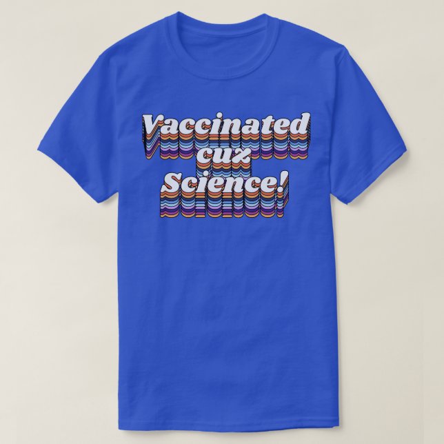 Vaccinated Cuz Science Pro Vax Dont Be Dumb Typogr T-Shirt (Design Front)