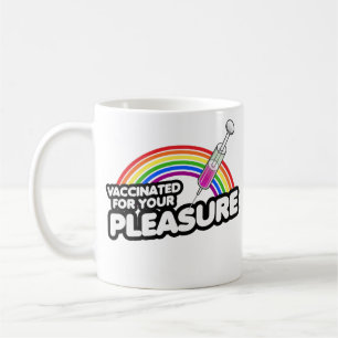 VACCINATED FOR YOUR PLEASURE COFFEE MUG