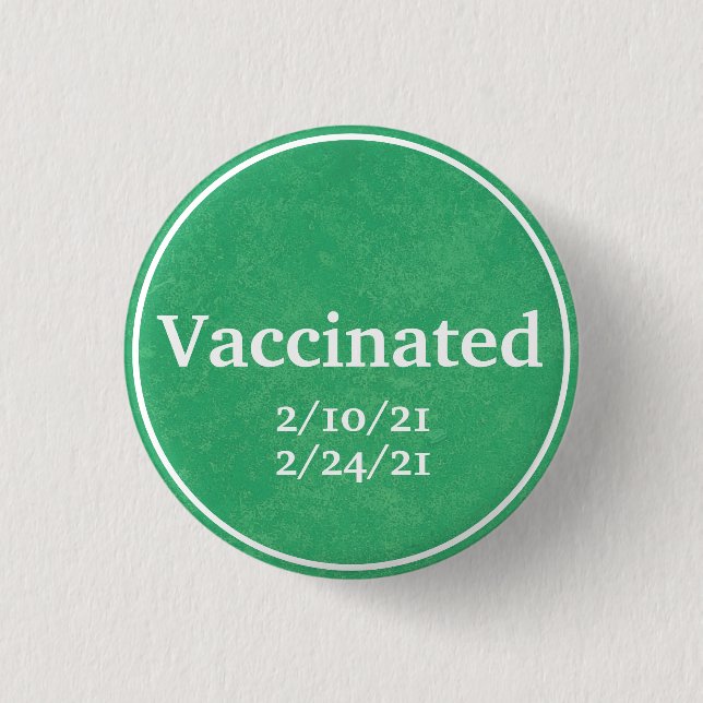 Vaccinated (Green) with Custom Dates 1 Inch Round Button (Front)