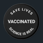 Vaccinated, science is real, save lives black magnet<br><div class="desc">Vaccinated,  science is real,  save lives black and white magnet</div>