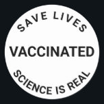 Vaccinated, science is real, save lives cool classic round sticker<br><div class="desc">Vaccinated,  science is real,  save lives cool Classic Round Sticker 
black and white</div>
